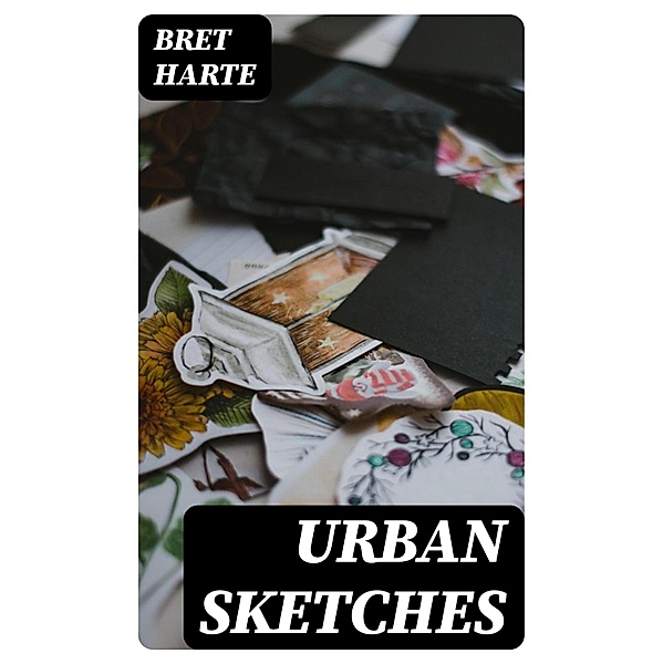 Urban Sketches, Bret Harte