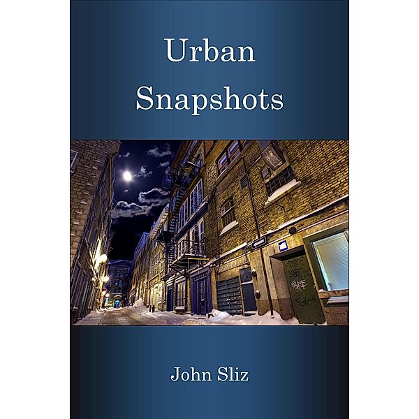 Urban Snapshots A Collection of 90s Short Stories, John Sliz