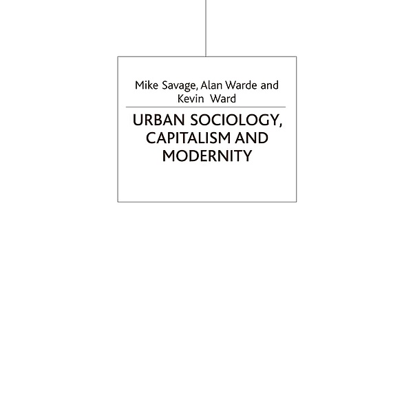 Urban Sociology, Capitalism and Modernity, Mike Savage, Alan Warde, Kevin Ward