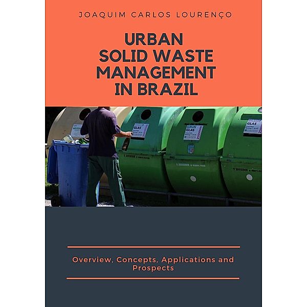 Urban Solid Waste Management in Brazil: Overview, Concepts, Applications, and Prospects, Joaquim Carlos Lourenço