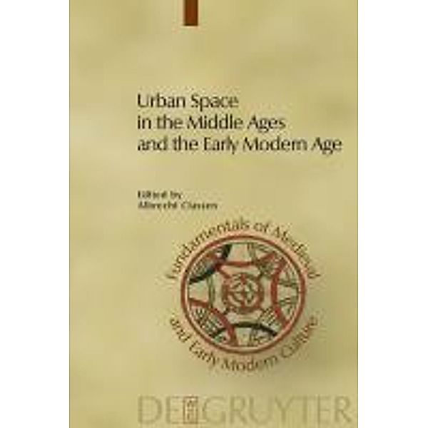 Urban Space in the Middle Ages and the Early Modern Age / Fundamentals of Medieval and Early Modern Culture Bd.4