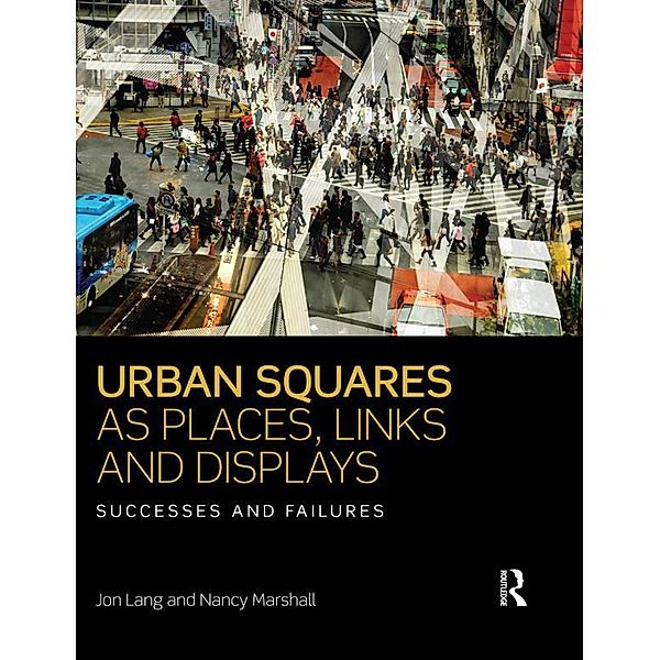 Urban Squares as Places, Links and Displays, Jon Lang, Nancy Marshall