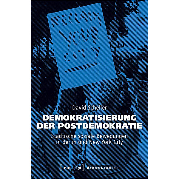 Urban Studies / Demokratisierung der Postdemokratie, David Scheller