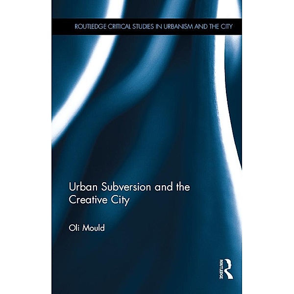 Urban Subversion and the Creative City, Oli Mould