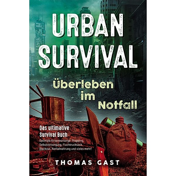 Urban Survival - Überleben im Notfall, Thomas Gast
