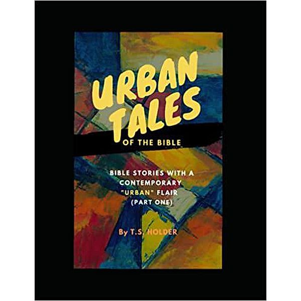 Urban Tales of the Bible: Bible Stories With a Contemporary Urban Flair (Part one) / Urban Tales of the Bible: Bible Stories With a Contemporary Urban Flair, Ts Holder