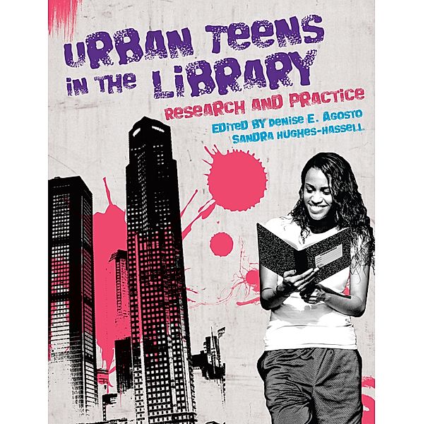 Urban Teens in the Library, Ph. D. Agosto, Ph. D. Hughes-Hassell