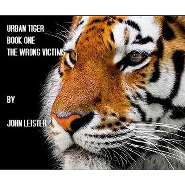 Urban Tiger Book One The Wrong Victims / Urban Tiger, John Leister