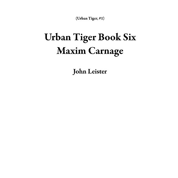 Urban Tiger Book Six Maxim Carnage / Urban Tiger, John Leister