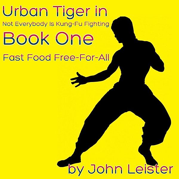 Urban Tiger in Not Everybody Is Kung-Fu Fighting Book One Fast Food Free-For-All, John Leister