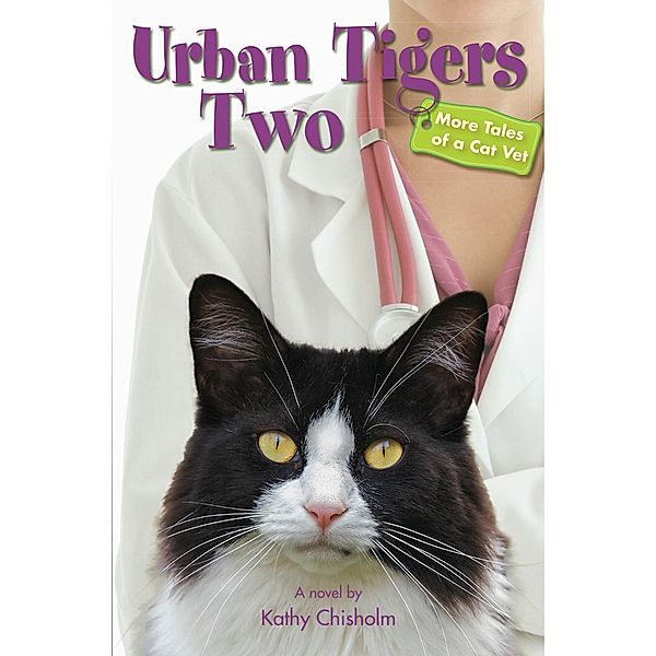 Urban Tigers Two: More Tales of a Cat Vet, Kathy Chisholm