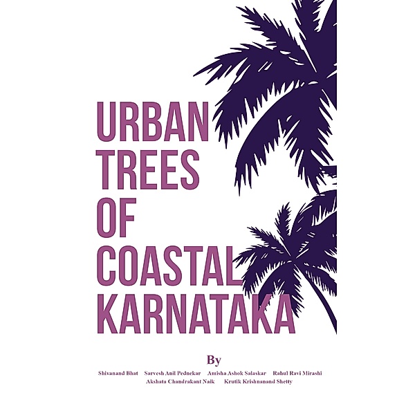 Urban Trees of Coastal Karnataka, Shivanand S. Bhat, Amisha Ashok Salaskar, Akshata Chandrakant Naik