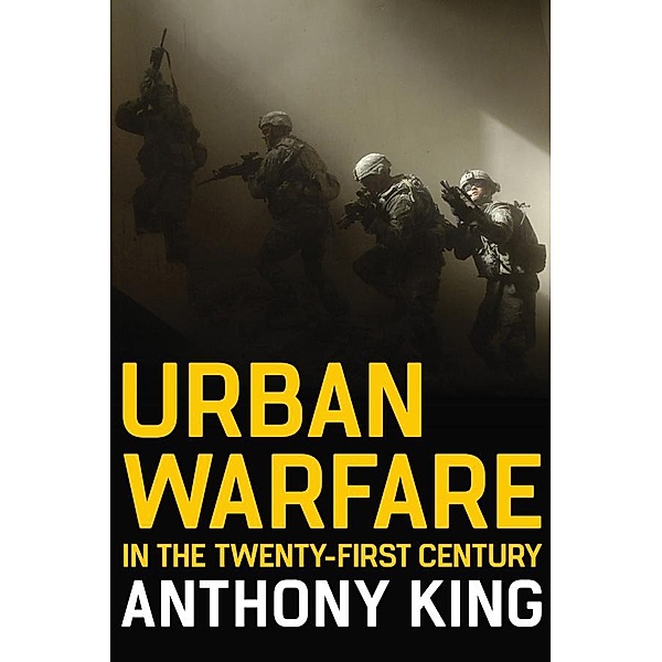 Urban Warfare in the Twenty-First Century, Anthony King