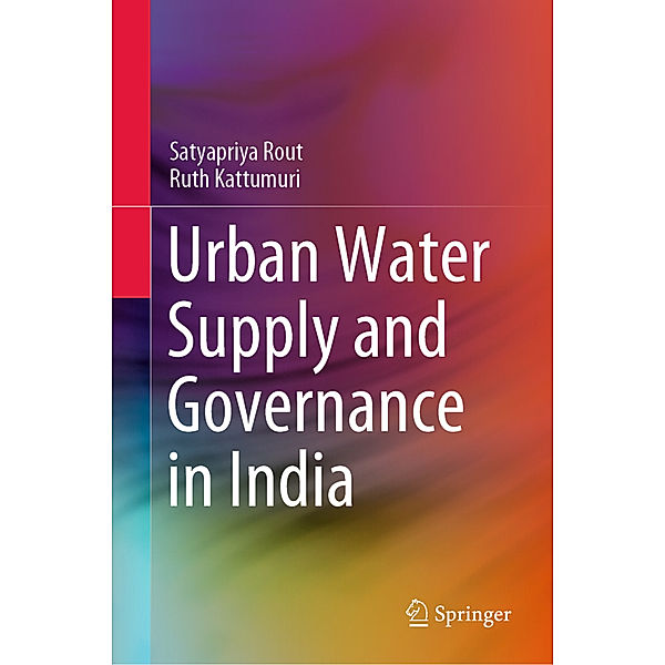 Urban Water Supply and Governance in India, Satyapriya Rout, Ruth Kattumuri