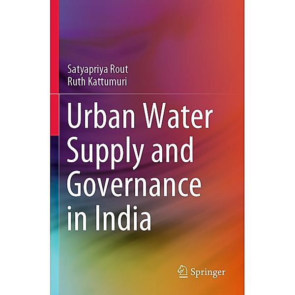 Urban Water Supply and Governance in India, Satyapriya Rout, Ruth Kattumuri