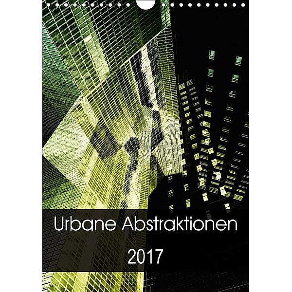 Urbane Abstraktionen / 2017 (Wandkalender 2017 DIN A4 hoch), Evelyn Meyer