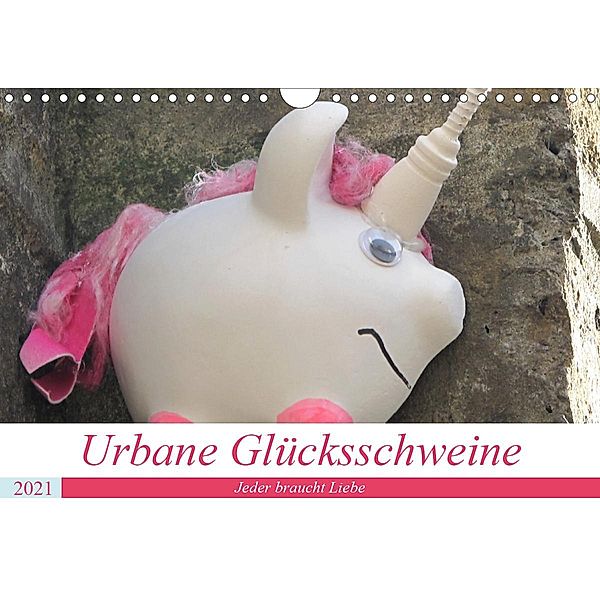 Urbane Glücksschweine - Jeder braucht Liebe (Wandkalender 2021 DIN A4 quer), zwayne/love piepenbrinck/steckandose