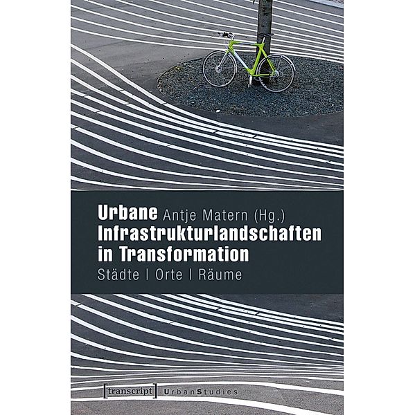 Urbane Infrastrukturlandschaften in Transformation / Urban Studies