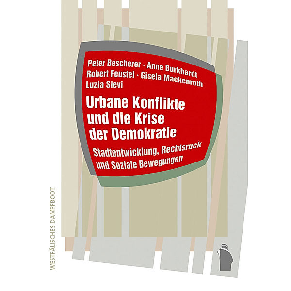 Urbane Konflikte und die Krise der Demokratie, Peter Bescherer, Anne Burkardt, Robert Feustel, Gisela Mackenroth, Luzia Sievi