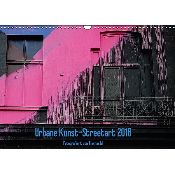 Urbane Kunst - Streetart 2018 (Wandkalender 2018 DIN A3 quer), Thomas M.