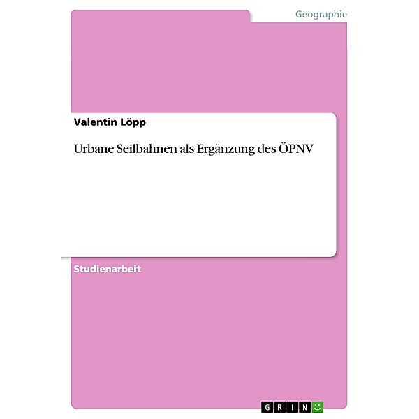 Urbane Seilbahnen als Ergänzung des ÖPNV, Valentin Löpp