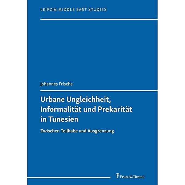 Urbane Ungleichheit, Informalität und Prekarität in Tunesien, Johannes Frische