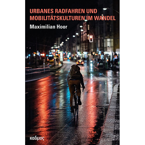 Urbanes Radfahren und Mobilitätskulturen im Wandel, Maximilian Hoor