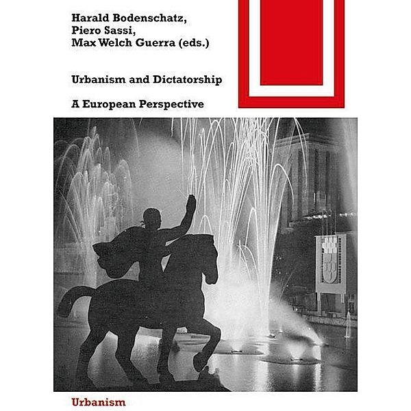 Urbanism and Dictatorship, Max Welch Guerra, Harald Bodenschatz, Piero Sassi