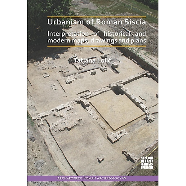 Urbanism of Roman Siscia / Archaeopress Roman Archaeology, Tatjana Lolic