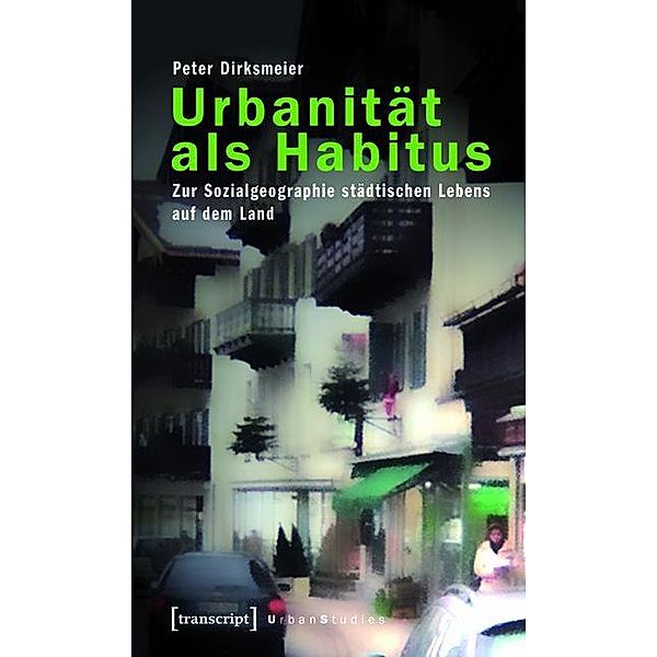 Urbanität als Habitus / Urban Studies, Peter Dirksmeier