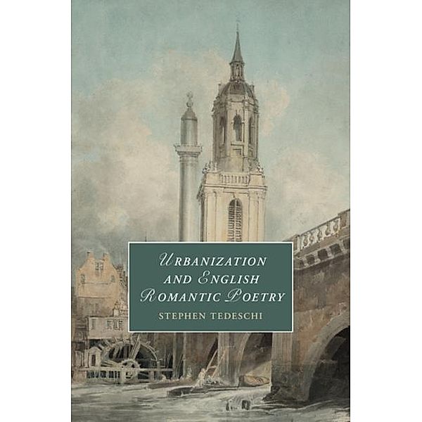 Urbanization and English Romantic Poetry, Stephen Tedeschi