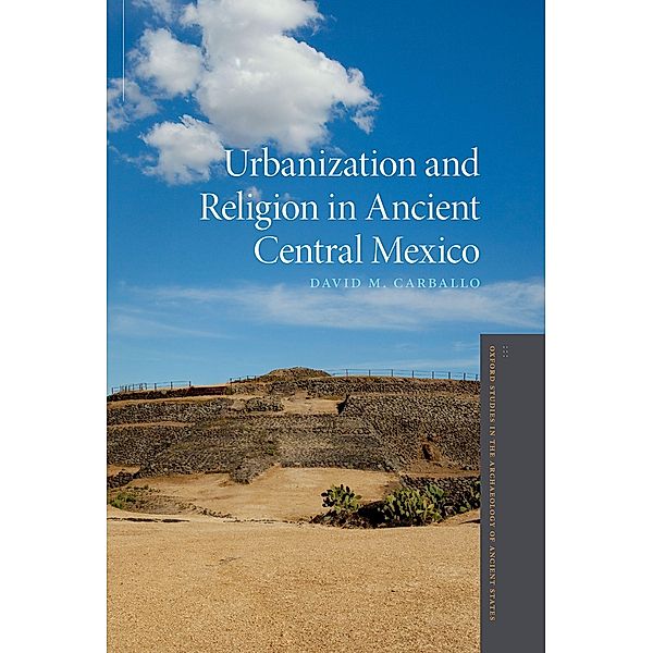 Urbanization and Religion in Ancient Central Mexico, David M. Carballo