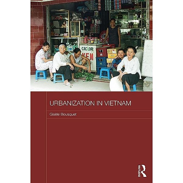 Urbanization in Vietnam / Routledge Contemporary Southeast Asia Series, Gisele Bousquet