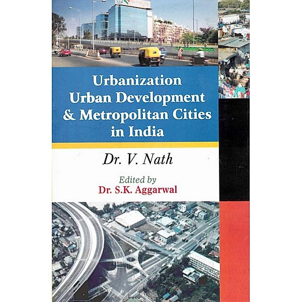 Urbanization, Urban Development and Metropolitan Cities in India, S. K. Aggarwal