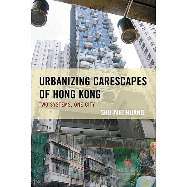 Urbanizing Carescapes of Hong Kong / Toposophia: Thinking Place/Making Space, Shu-Mei Huang