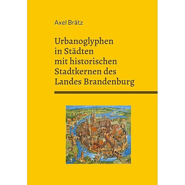 Urbanoglyphen in Städten mit historischen Stadtkernen des Landes Brandenburg, Axel Brätz