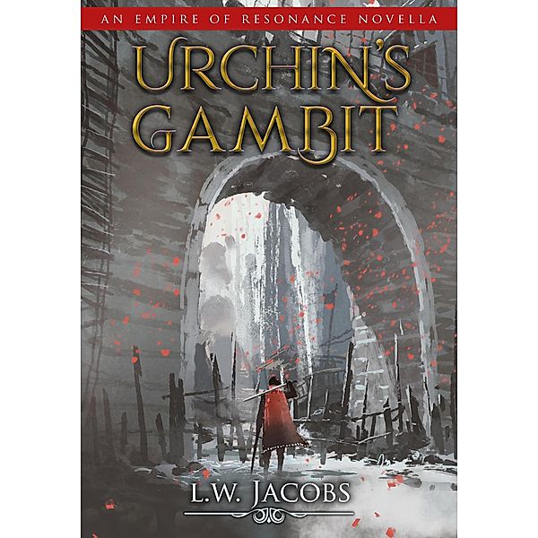 Urchin's Gambit (Empire of Resonance Novellas, #1) / Empire of Resonance Novellas, L. W. Jacobs
