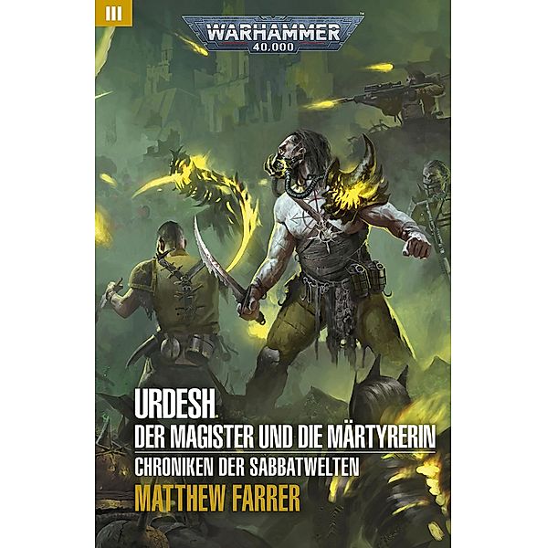 Urdesh: Der Magister und die Märtyrerin / Warhammer 40,000: Chroniken der Sabbatwelten Bd.3, Matthew Farrer