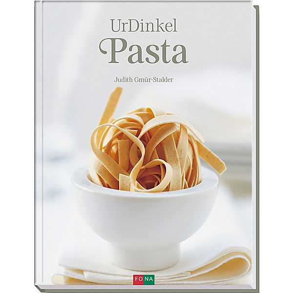 UrDinkel-Pasta / Dinkel - das gesunde Urkorn, Judith Gmür-Stalder