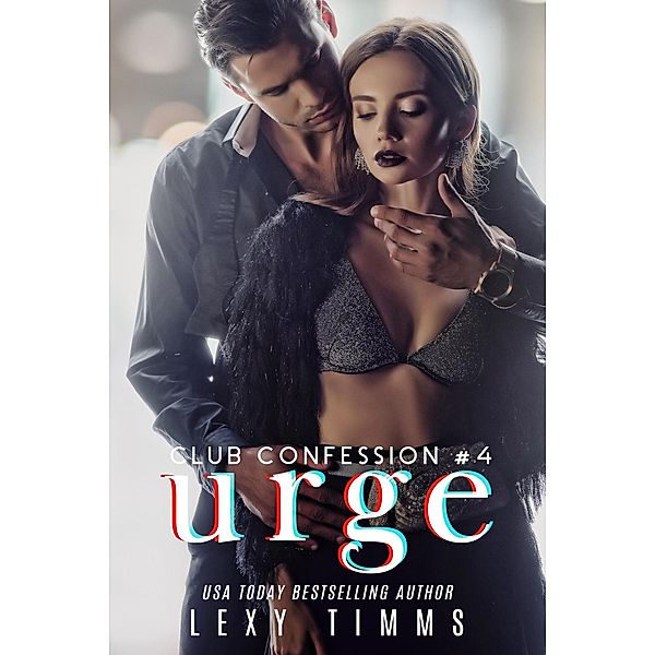 Urge (Club Confession Series, #4) / Club Confession Series, Lexy Timms