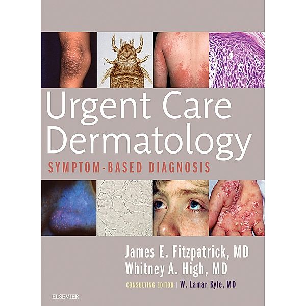 Urgent Care Dermatology: Symptom-Based Diagnosis E-Book, James E. Fitzpatrick, Whitney A. High