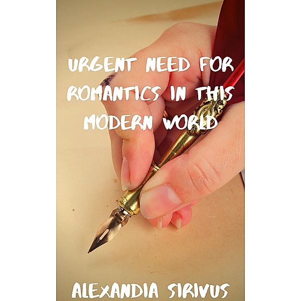 Urgent Need for Romantics in This Modern World, Alexandia Sirivus