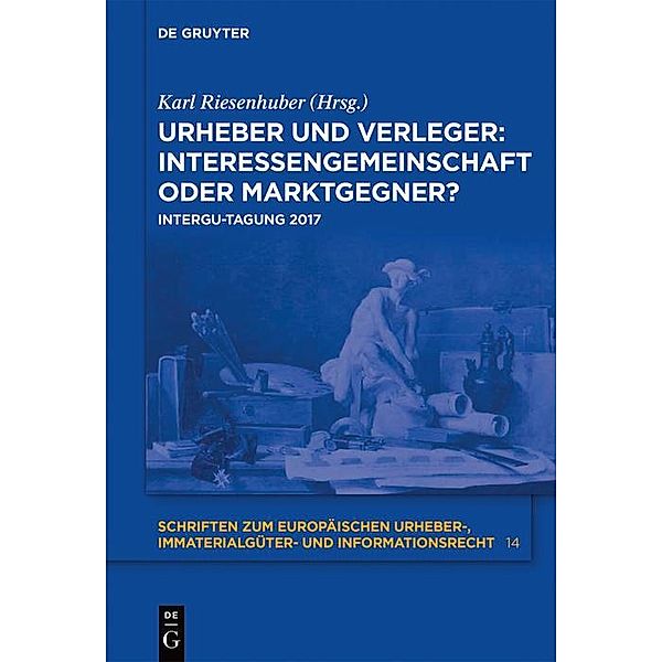 Urheber und Verleger: Interessengemeinschaft oder Marktgegner? / Schriften zum europäischen Urheberrecht Bd.14