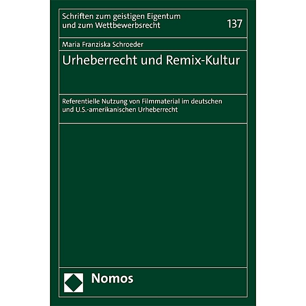 Urheberrecht und Remix-Kultur / Schriften zum geistigen Eigentum und zum Wettbewerbsrecht Bd.137, Maria Franziska Schroeder