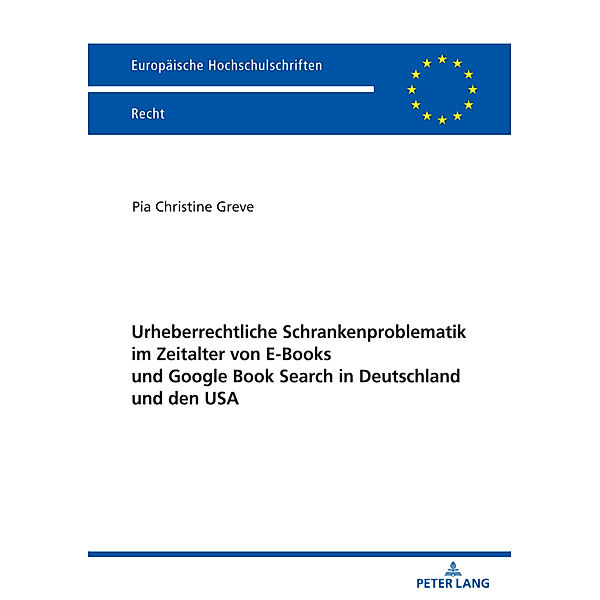 Urheberrechtliche Schrankenproblematik im Zeitalter von E-Books und Google Book Search in Deutschland und den USA, Pia Christine Greve