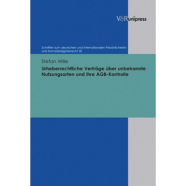 Urheberrechtliche Verträge über unbekannte Nutzungsarten und ihre AGB Kontrolle, Stefan Wille