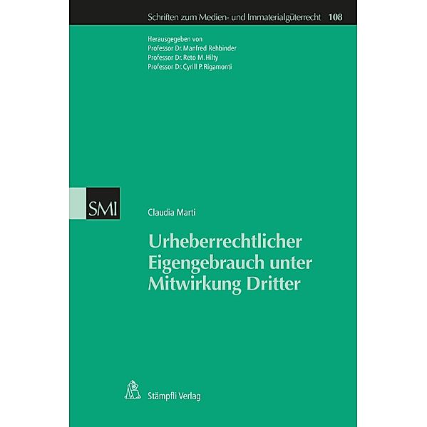 Urheberrechtlicher Eigengebrauch unter Mitwirkung Dritter / Schriften zum Medienrecht und Immaterialgüterrecht Bd.108, Claudia Marti