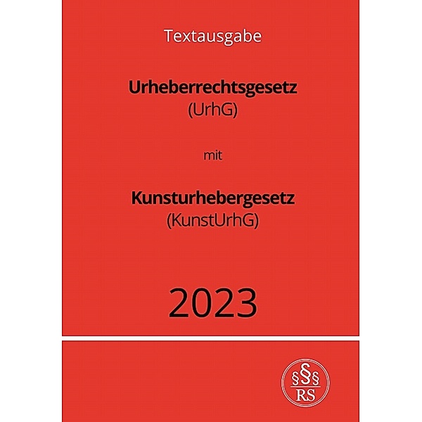 Urheberrechtsgesetz (UrhG) mit Kunsturhebergesetz (KunstUrhG) 2023, Ronny Studier