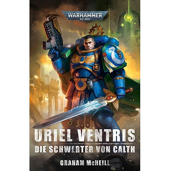 Uriel Ventris: Die Schwerter von Calth / Warhammer 40,000: Die Chronik des Uriel Ventris Bd.7, Graham McNeill