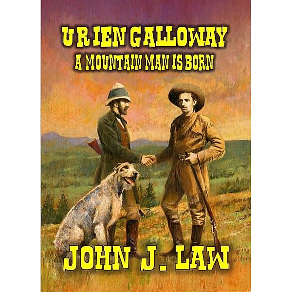 Urien Galloway - A Mountain Man Is Born, John J. Law